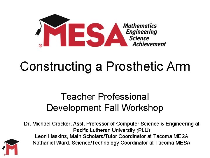 Constructing a Prosthetic Arm Teacher Professional Development Fall Workshop Dr. Michael Crocker, Asst. Professor