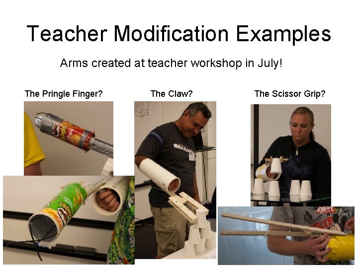 Teacher Modification Examples Arms created at teacher workshop in July! The Pringle Finger? The