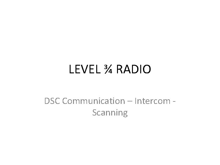 LEVEL ¾ RADIO DSC Communication – Intercom Scanning 