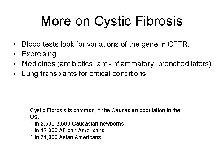 More on Cystic Fibrosis • • Blood tests look for variations of the gene