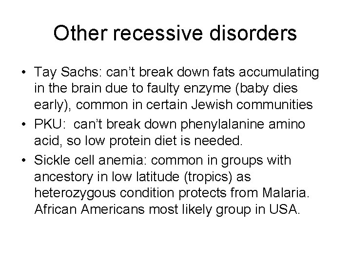 Other recessive disorders • Tay Sachs: can’t break down fats accumulating in the brain