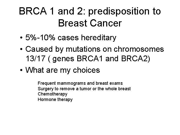 BRCA 1 and 2: predisposition to Breast Cancer • 5%-10% cases hereditary • Caused