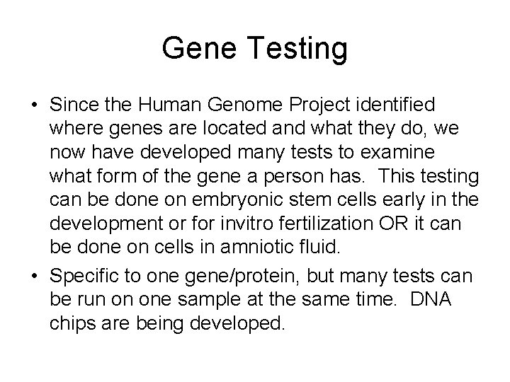 Gene Testing • Since the Human Genome Project identified where genes are located and