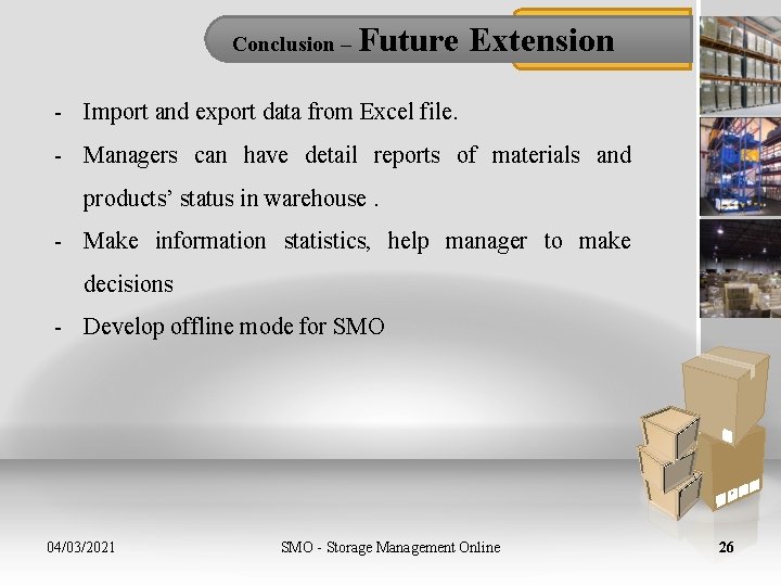 Conclusion – Future Extension - Import and export data from Excel file. - Managers