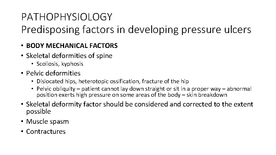 PATHOPHYSIOLOGY Predisposing factors in developing pressure ulcers • BODY MECHANICAL FACTORS • Skeletal deformities