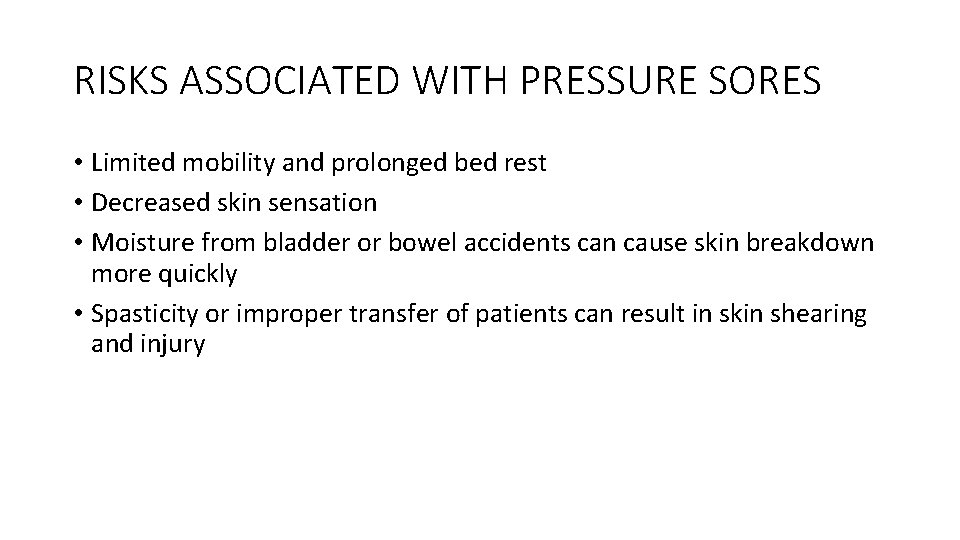 RISKS ASSOCIATED WITH PRESSURE SORES • Limited mobility and prolonged bed rest • Decreased