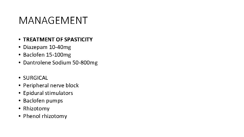 MANAGEMENT • • TREATMENT OF SPASTICITY Diazepam 10 -40 mg Baclofen 15 -100 mg