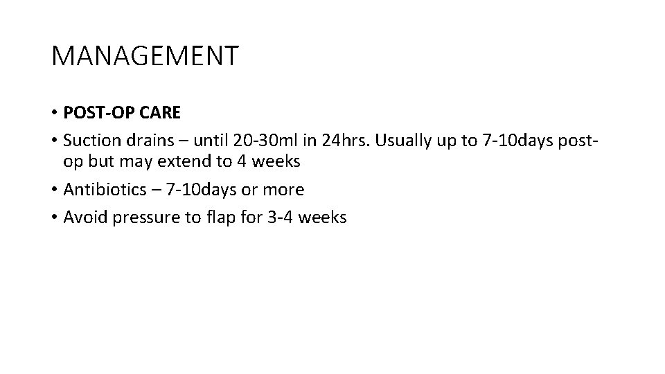 MANAGEMENT • POST-OP CARE • Suction drains – until 20 -30 ml in 24