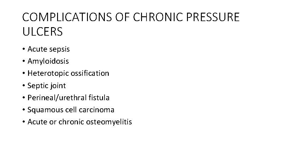 COMPLICATIONS OF CHRONIC PRESSURE ULCERS • Acute sepsis • Amyloidosis • Heterotopic ossification •