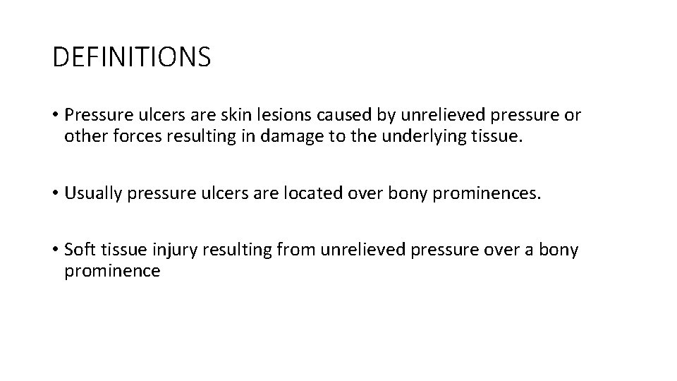 DEFINITIONS • Pressure ulcers are skin lesions caused by unrelieved pressure or other forces