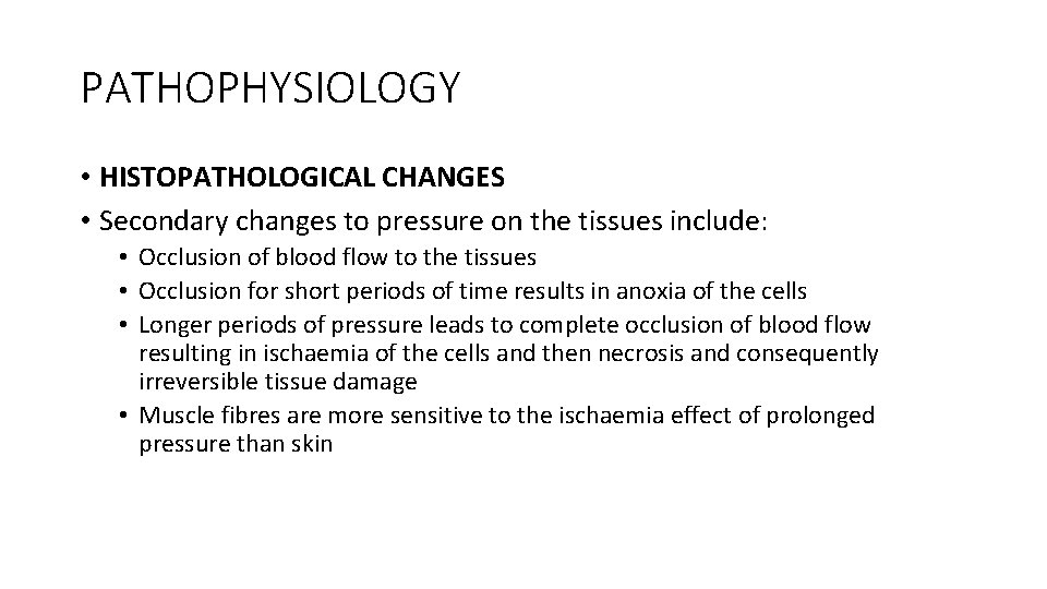 PATHOPHYSIOLOGY • HISTOPATHOLOGICAL CHANGES • Secondary changes to pressure on the tissues include: •
