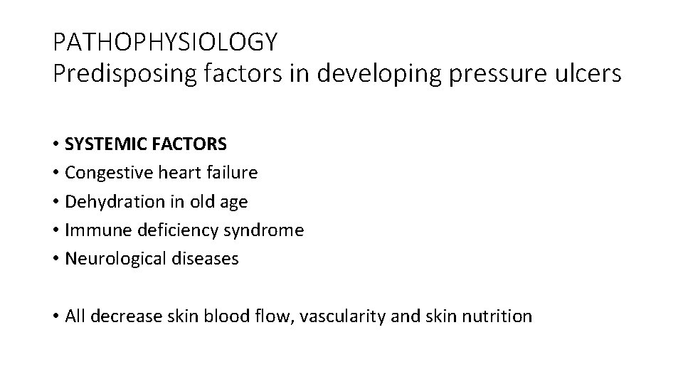 PATHOPHYSIOLOGY Predisposing factors in developing pressure ulcers • SYSTEMIC FACTORS • Congestive heart failure
