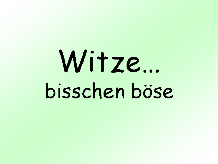 Witze… bisschen böse 