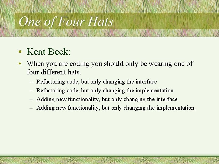 One of Four Hats • Kent Beck: • When you are coding you should One of Four Hats • Kent Beck: • When you are coding you should