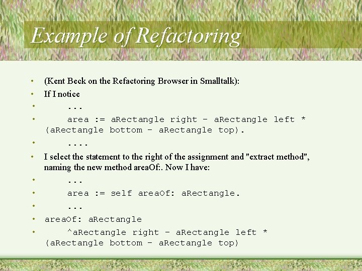 Example of Refactoring • (Kent Beck on the Refactoring Browser in Smalltalk): • If Example of Refactoring • (Kent Beck on the Refactoring Browser in Smalltalk): • If