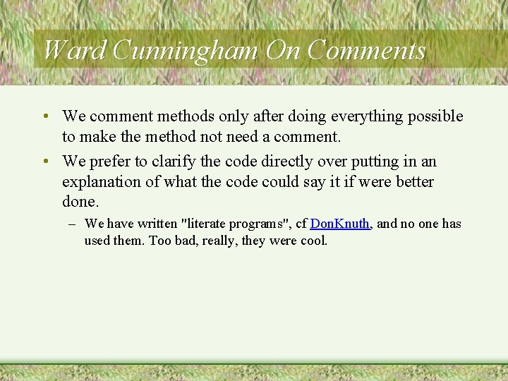 Ward Cunningham On Comments • We comment methods only after doing everything possible to Ward Cunningham On Comments • We comment methods only after doing everything possible to