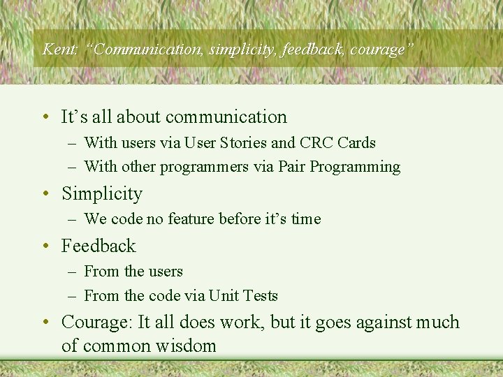 Kent: “Communication, simplicity, feedback, courage” • It’s all about communication – With users via Kent: “Communication, simplicity, feedback, courage” • It’s all about communication – With users via