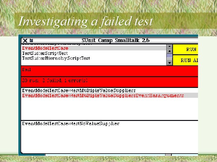 Investigating a failed test Investigating a failed test