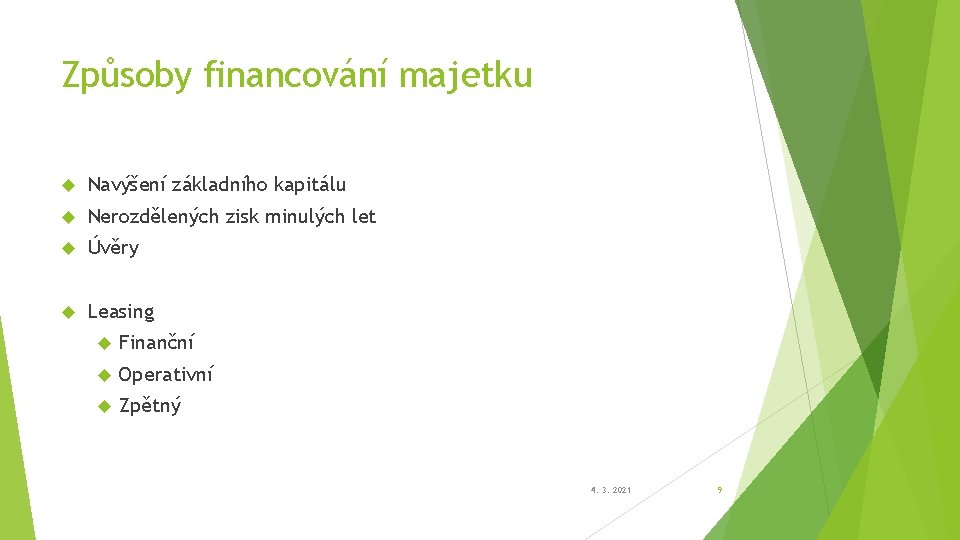 Způsoby financování majetku Navýšení základního kapitálu Nerozdělených zisk minulých let Úvěry Leasing Finanční Operativní