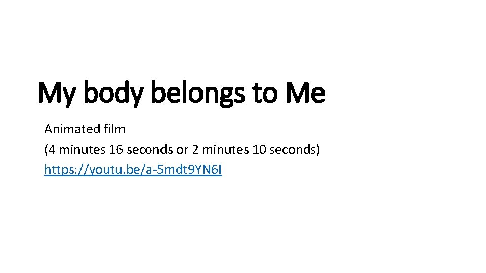 My body belongs to Me Animated film (4 minutes 16 seconds or 2 minutes