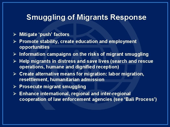 Smuggling of Migrants Response Ø Mitigate ‘push’ factors Ø Promote stability, create education and