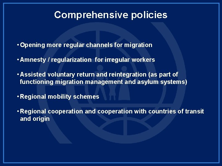 Comprehensive policies • Opening more regular channels for migration • Amnesty / regularization for