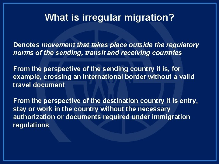 What is irregular migration? Denotes movement that takes place outside the regulatory norms of