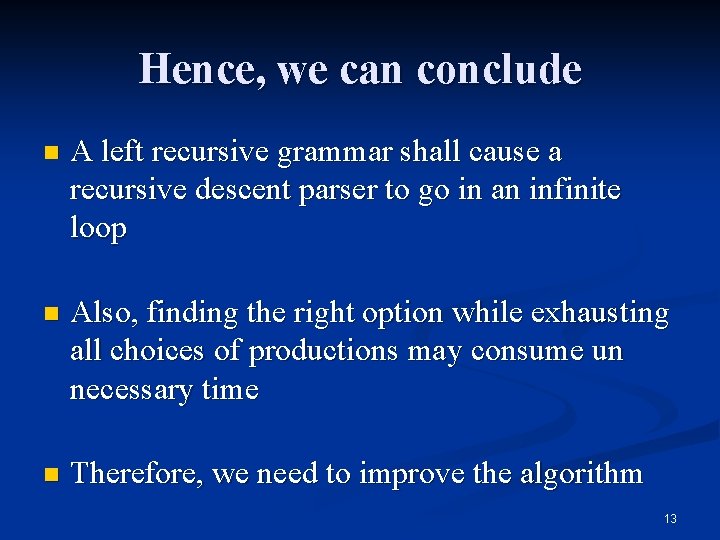 Hence, we can conclude n A left recursive grammar shall cause a recursive descent