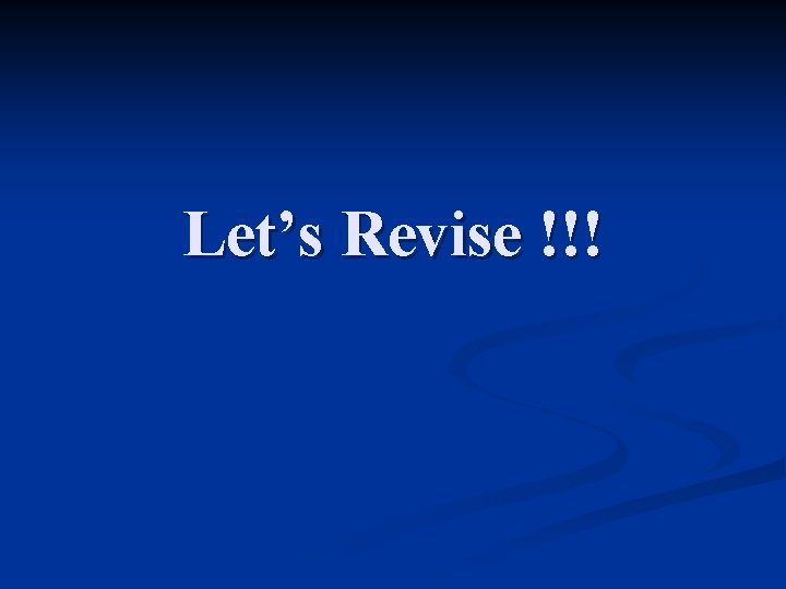 Let’s Revise !!! 