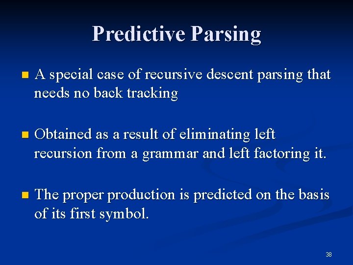 Predictive Parsing n A special case of recursive descent parsing that needs no back