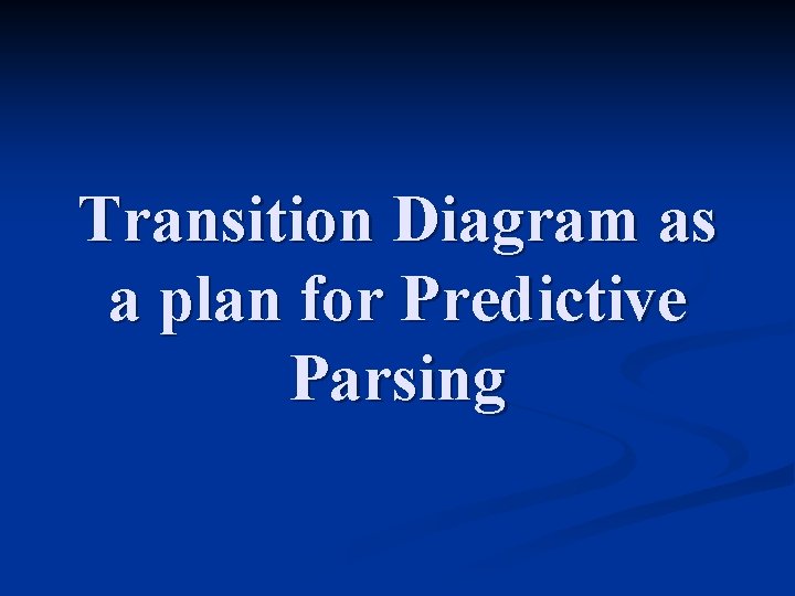 Transition Diagram as a plan for Predictive Parsing 