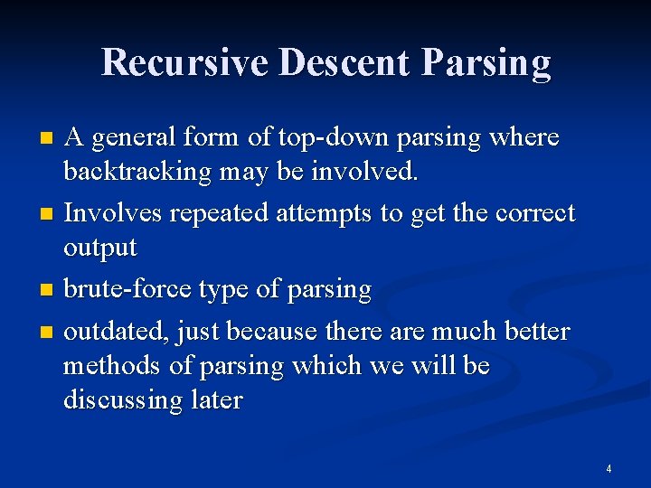 Recursive Descent Parsing A general form of top-down parsing where backtracking may be involved.