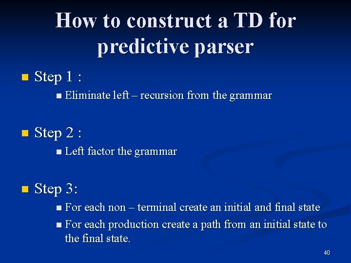 How to construct a TD for predictive parser n Step 1 : n Eliminate