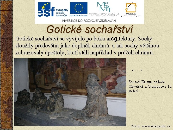 Gotické sochařství se vyvíjelo po boku arcgitektury. Sochy sloužily především jako doplněk chrámů, a