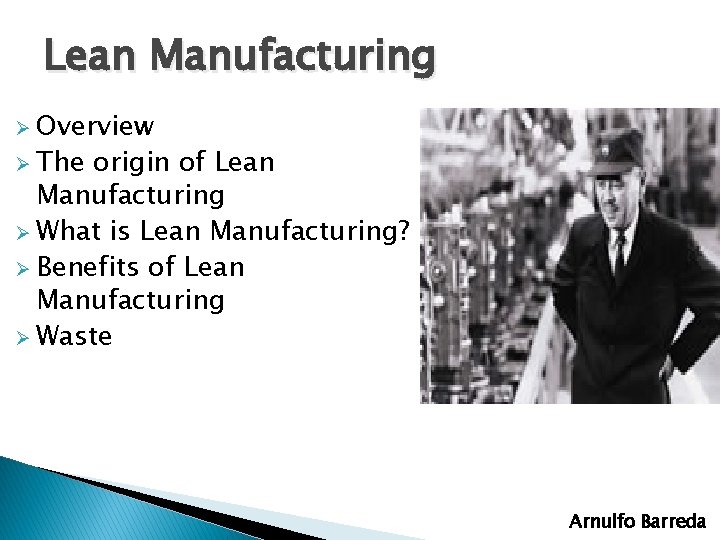 Lean Manufacturing Ø Overview Ø The origin of Lean Manufacturing Ø What is Lean