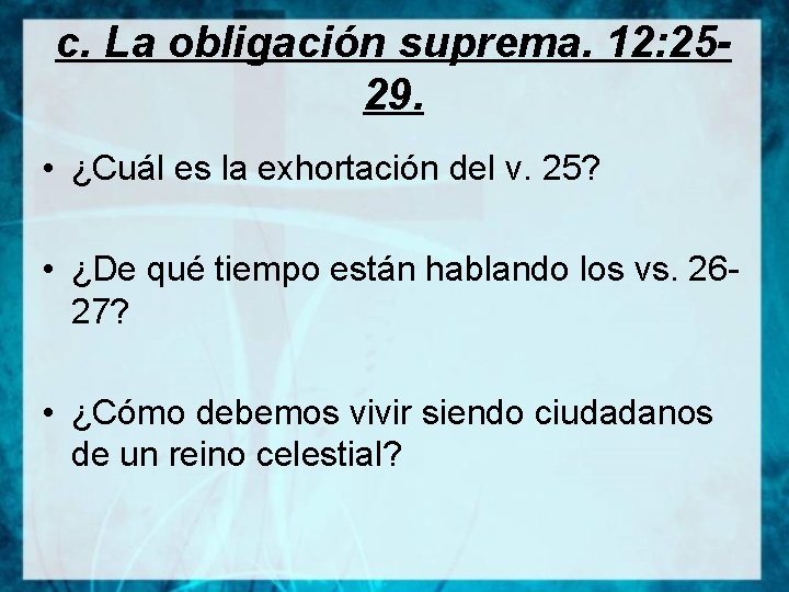 c. La obligación suprema. 12: 2529. • ¿Cuál es la exhortación del v. 25?