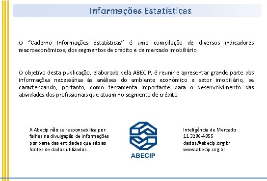 Informações Estatísticas O “Caderno Informações Estatísticas” é uma compilação de diversos indicadores macroeconômicos, dos