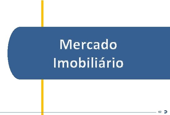 Mercado Imobiliário Inteligência de Mercado ABECIP 62 62 