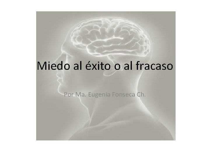 Miedo al éxito o al fracaso Por Ma. Eugenia Fonseca Ch. 