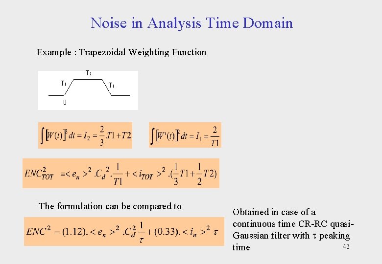 Noise in Analysis Time Domain Example : Trapezoidal Weighting Function T 2 T 1