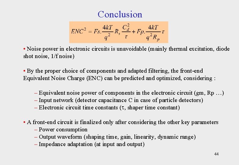 Conclusion • Noise power in electronic circuits is unavoidable (mainly thermal excitation, diode shot