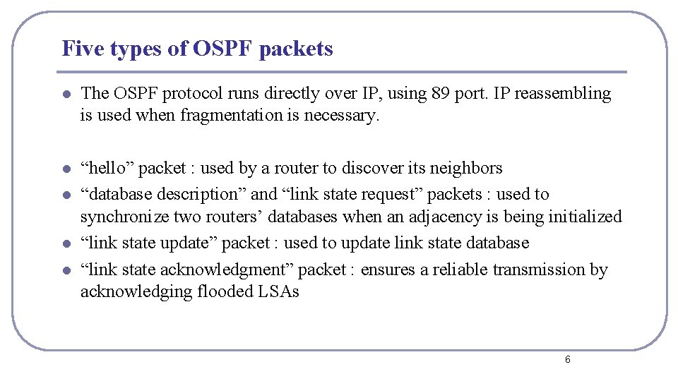 Five types of OSPF packets l The OSPF protocol runs directly over IP, using Five types of OSPF packets l The OSPF protocol runs directly over IP, using