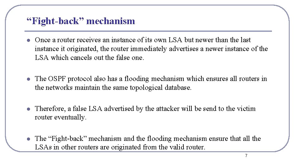 “Fight-back” mechanism l Once a router receives an instance of its own LSA but “Fight-back” mechanism l Once a router receives an instance of its own LSA but