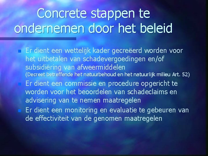 Concrete stappen te ondernemen door het beleid n Er dient een wettelijk kader gecreëerd