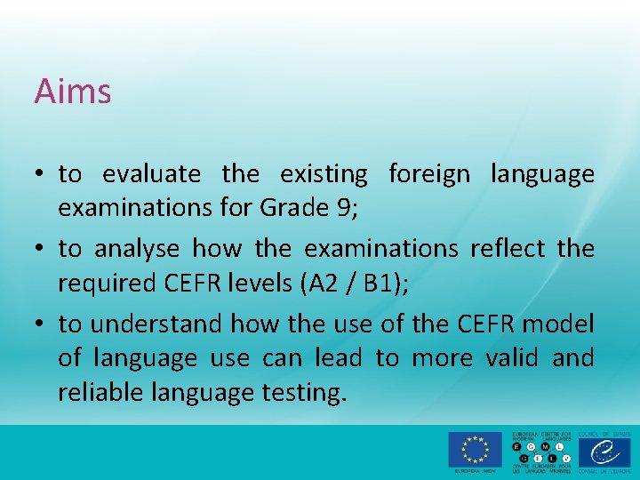 Aims • to evaluate the existing foreign language examinations for Grade 9; • to