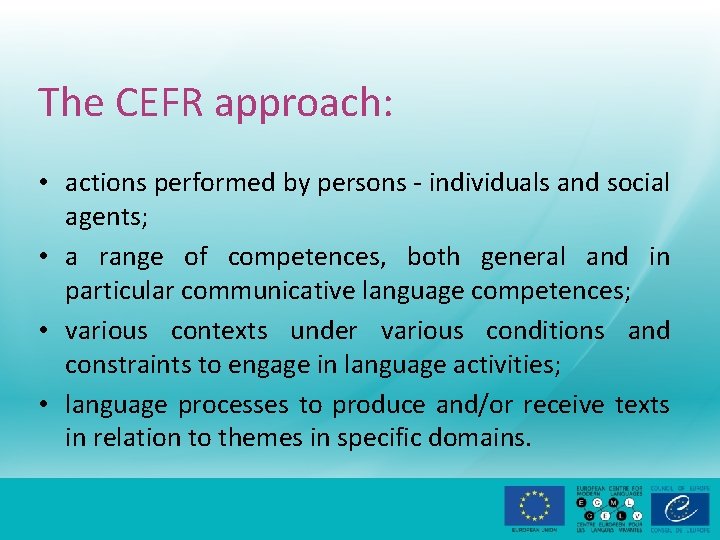 The CEFR approach: • actions performed by persons - individuals and social agents; •
