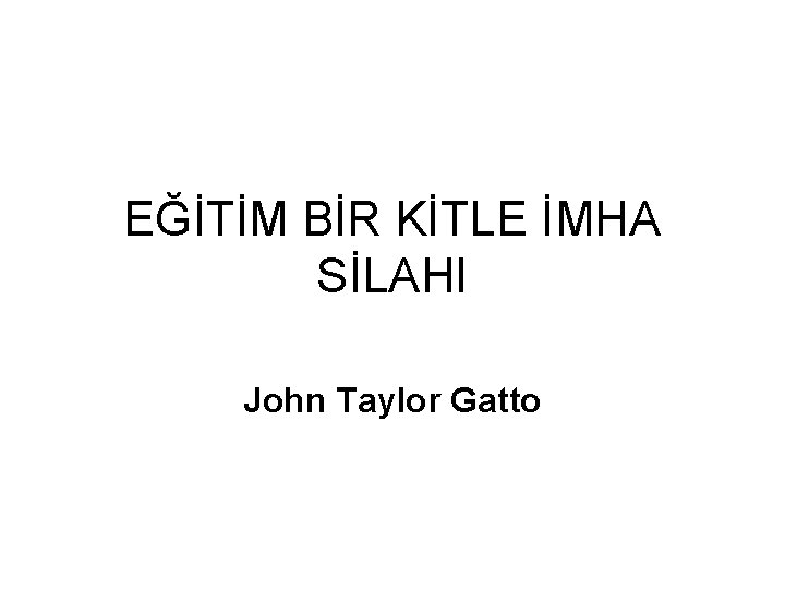 EĞİTİM BİR KİTLE İMHA SİLAHI John Taylor Gatto 