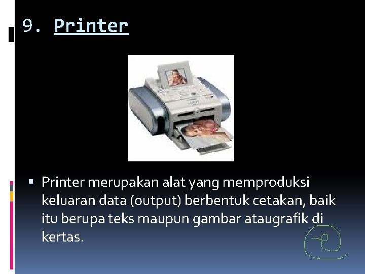 9. Printer merupakan alat yang memproduksi keluaran data (output) berbentuk cetakan, baik itu berupa 9. Printer merupakan alat yang memproduksi keluaran data (output) berbentuk cetakan, baik itu berupa