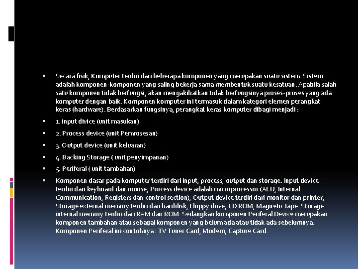 Secara fisik, Komputer terdiri dari beberapa komponen yang merupakan suatu sistem. Sistem adalah Secara fisik, Komputer terdiri dari beberapa komponen yang merupakan suatu sistem. Sistem adalah