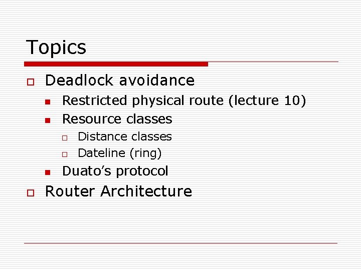 Topics o Deadlock avoidance n n Restricted physical route (lecture 10) Resource classes o